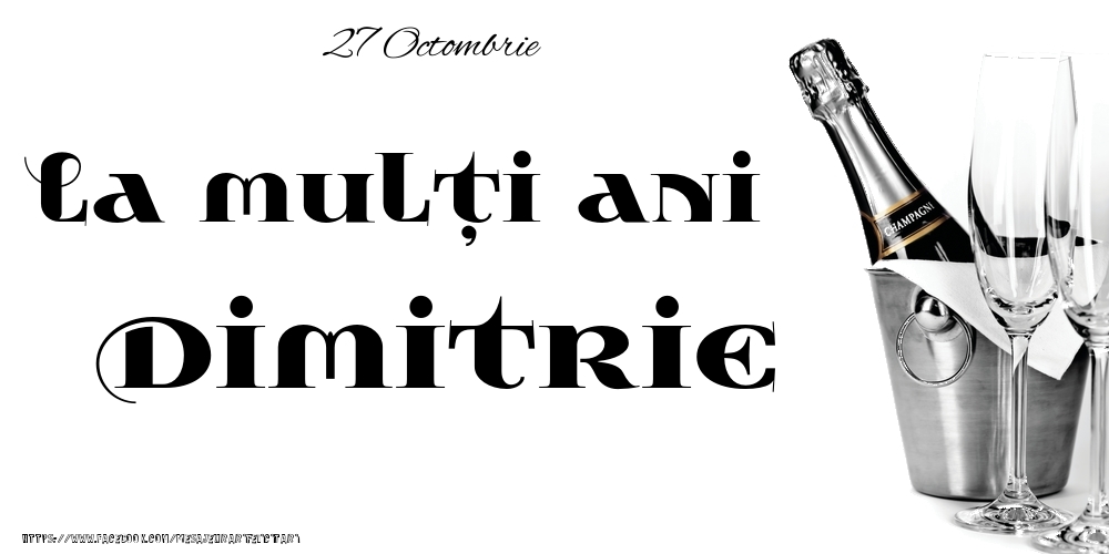 Felicitari de Ziua Numelui - Sampanie | 27 Octombrie -La  mulți ani Dimitrie!