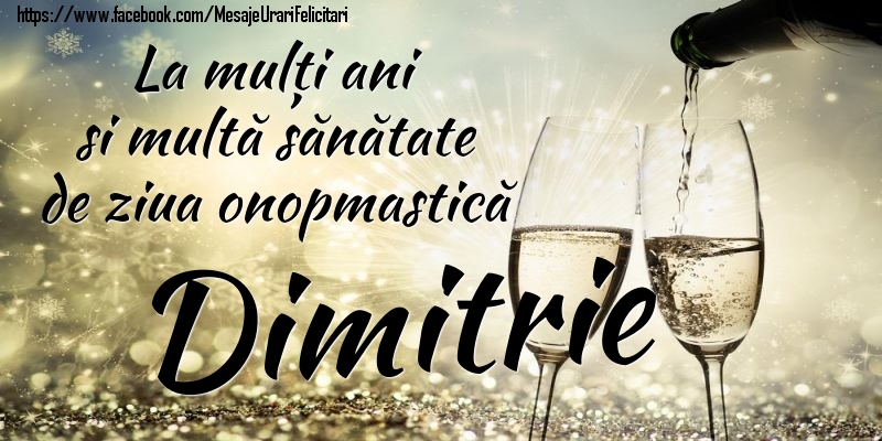 Felicitari de Ziua Numelui - Sampanie | La mulți ani si multă sănătate de ziua onopmastică Dimitrie