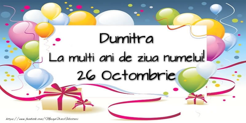 Felicitari de Ziua Numelui - Baloane | Dumitra, La multi ani de ziua numelui! 26 Octombrie