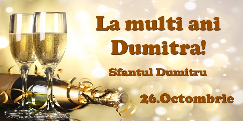 Felicitari de Ziua Numelui - Sampanie | 26.Octombrie Sfantul Dumitru La multi ani, Dumitra!