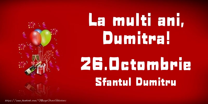 Felicitari de Ziua Numelui - Baloane & Sampanie | La multi ani, Dumitra! Sfantul Dumitru - 26.Octombrie