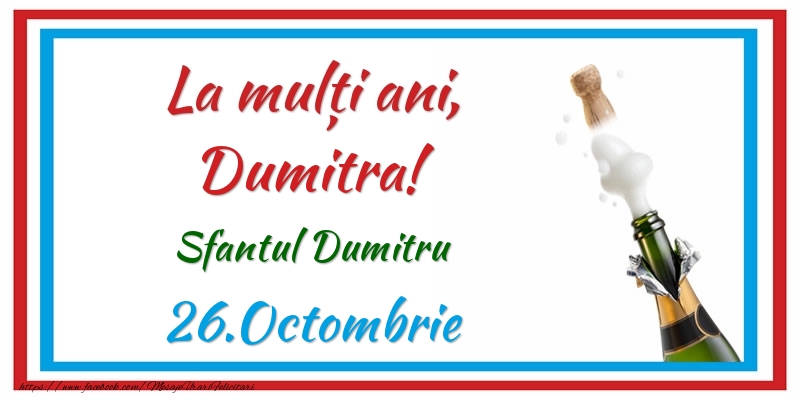 Felicitari de Ziua Numelui - Sampanie | La multi ani, Dumitra! 26.Octombrie Sfantul Dumitru