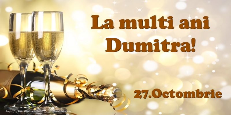 Felicitari de Ziua Numelui - Sampanie | 27.Octombrie  La multi ani, Dumitra!
