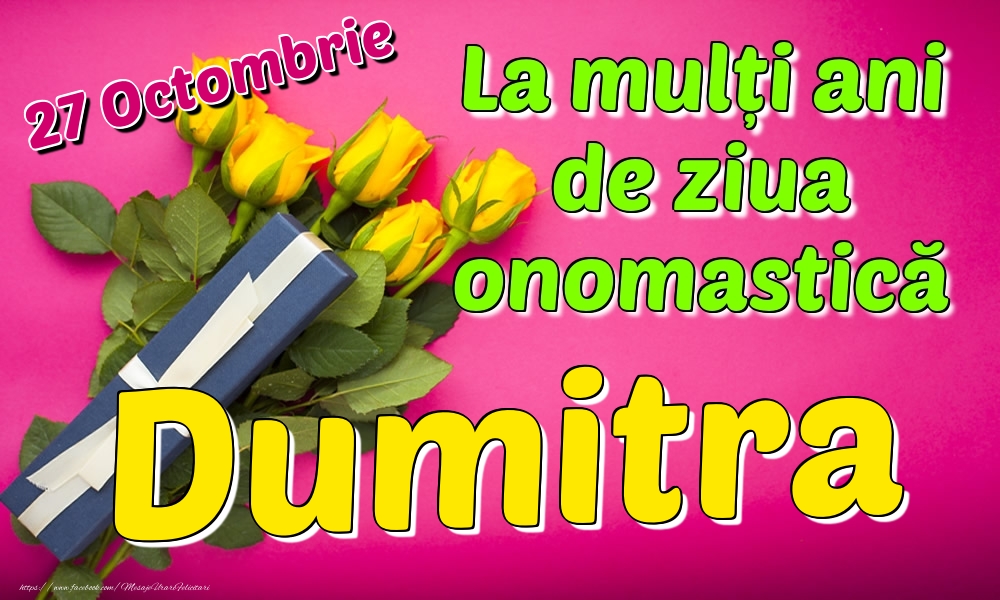 Felicitari de Ziua Numelui - 27 Octombrie - La mulți ani de ziua onomastică Dumitra