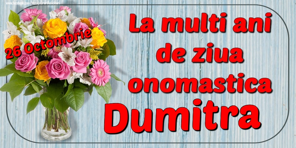 Felicitari de Ziua Numelui - 26 Octombrie - La mulți ani de ziua onomastică Dumitra