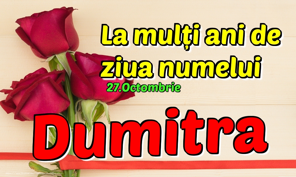 Felicitari de Ziua Numelui - 27.Octombrie - La mulți ani de ziua numelui Dumitra!