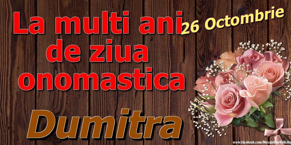 Felicitari de Ziua Numelui - Trandafiri | 26 Octombrie - La mulți ani de ziua onomastică Dumitra