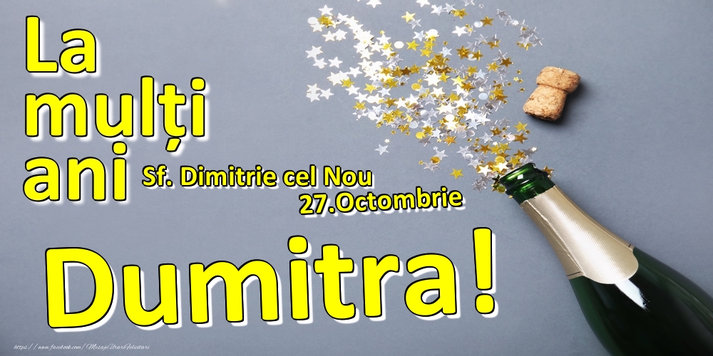 Felicitari de Ziua Numelui - Sampanie | 27.Octombrie - La mulți ani Dumitra!  - Sf. Dimitrie cel Nou