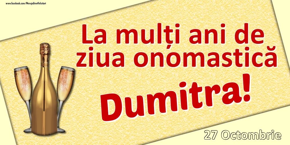 Felicitari de Ziua Numelui - Sampanie | La mulți ani de ziua onomastică Dumitra! - 27 Octombrie
