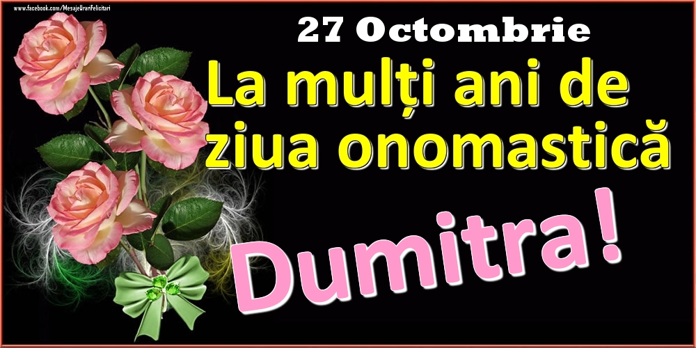 Felicitari de Ziua Numelui - La mulți ani de ziua onomastică Dumitra! - 27 Octombrie