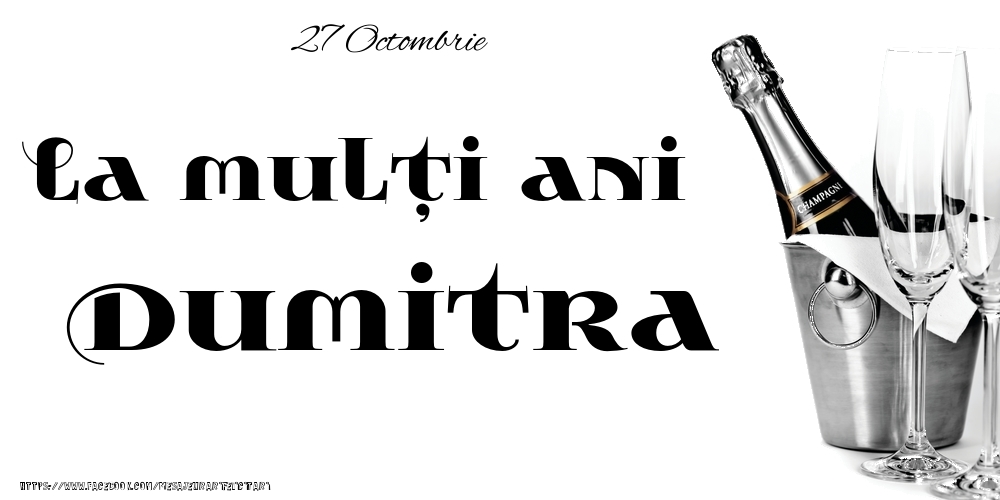 Felicitari de Ziua Numelui - Sampanie | 27 Octombrie -La  mulți ani Dumitra!