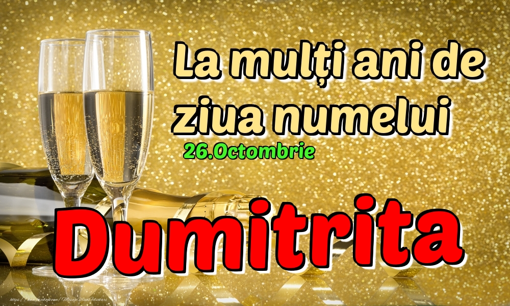 Felicitari de Ziua Numelui - Sampanie | 26.Octombrie - La mulți ani de ziua numelui Dumitrita!