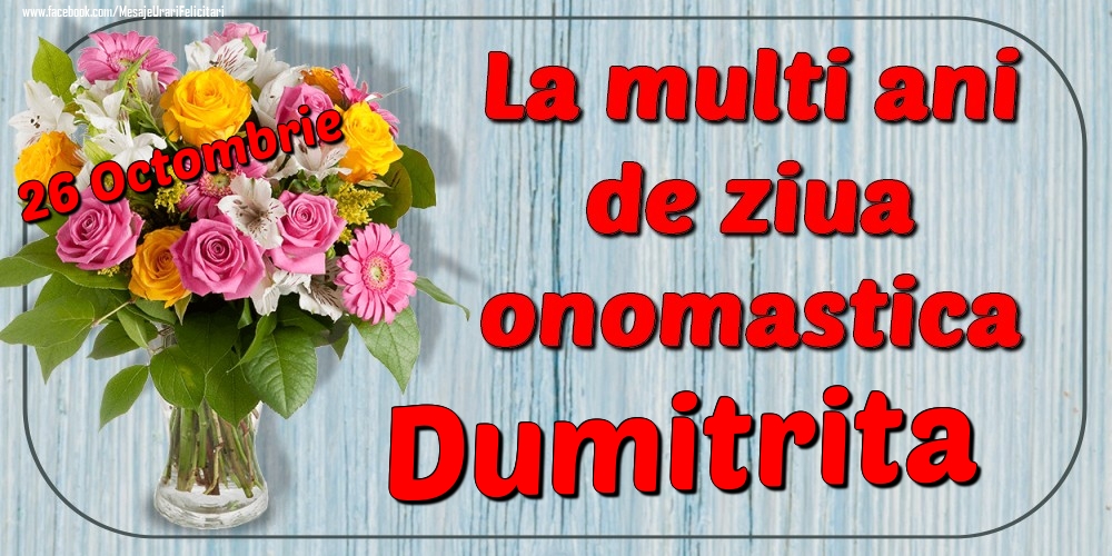 Felicitari de Ziua Numelui - Flori | 26 Octombrie - La mulți ani de ziua onomastică Dumitrita