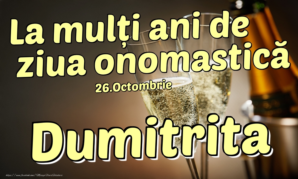 Felicitari de Ziua Numelui - 26.Octombrie - La mulți ani de ziua onomastică Dumitrita!
