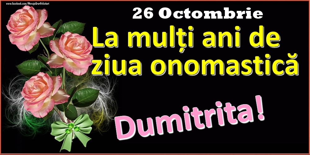 Felicitari de Ziua Numelui - La mulți ani de ziua onomastică Dumitrita! - 26 Octombrie