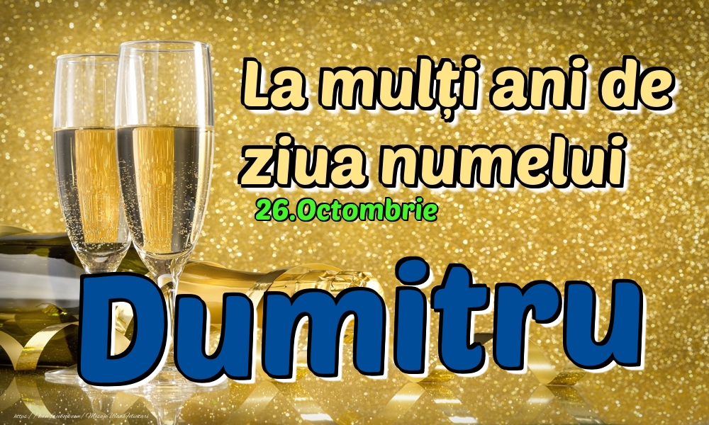 Felicitari de Ziua Numelui - Sampanie | 26.Octombrie - La mulți ani de ziua numelui Dumitru!
