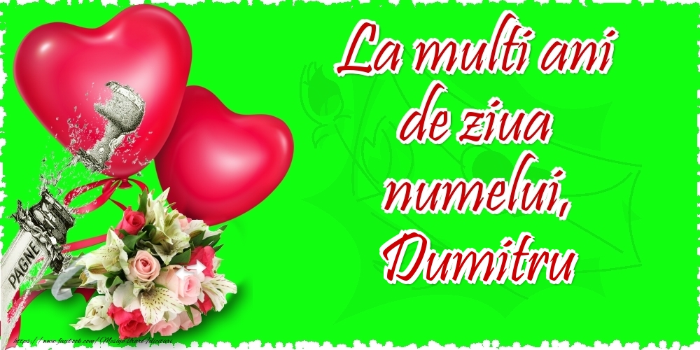 Felicitari de Ziua Numelui - ❤️❤️❤️ Flori & Inimioare & Sampanie | La multi ani de ziua numelui, Dumitru