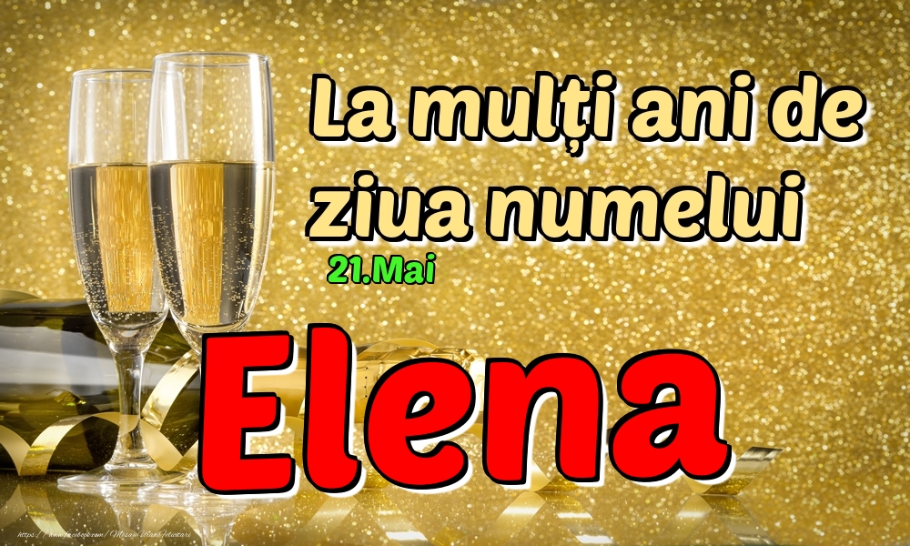 Felicitari de Ziua Numelui - 21.Mai - La mulți ani de ziua numelui Elena!