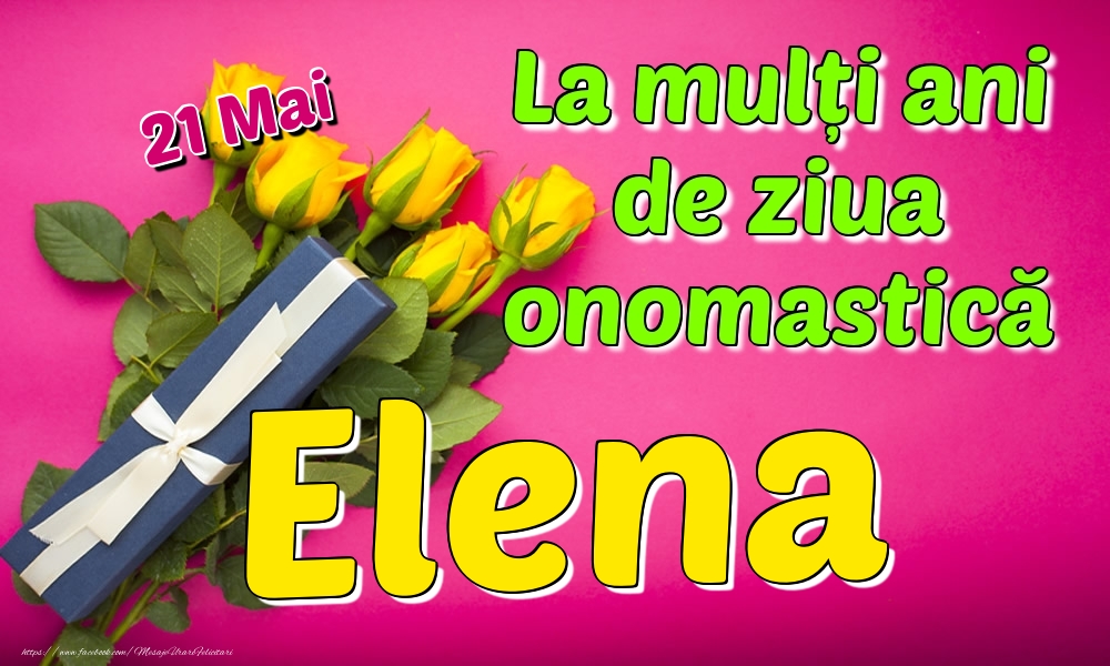 Felicitari de Ziua Numelui - Trandafiri | 21 Mai - La mulți ani de ziua onomastică Elena