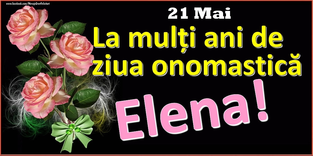 Felicitari de Ziua Numelui - Trandafiri | La mulți ani de ziua onomastică Elena! - 21 Mai