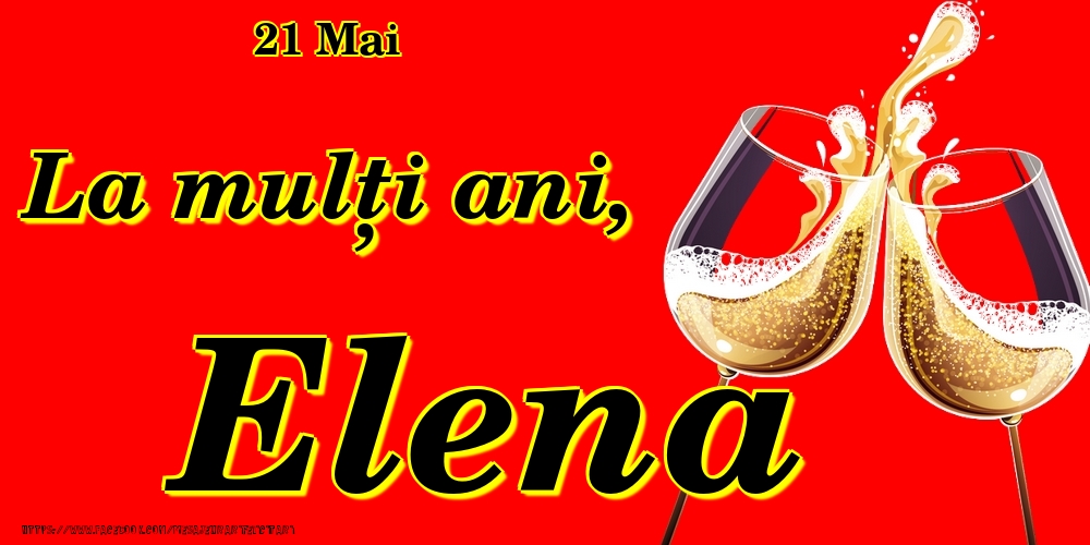 Felicitari de Ziua Numelui - Sampanie | 21 Mai -La  mulți ani Elena!