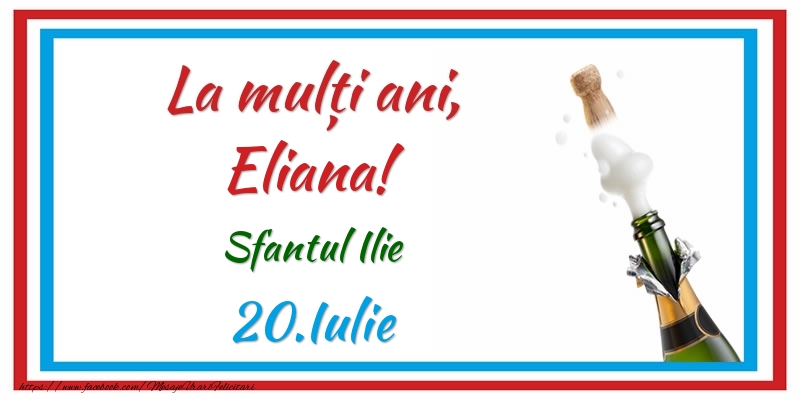 Felicitari de Ziua Numelui - Sampanie | La multi ani, Eliana! 20.Iulie Sfantul Ilie