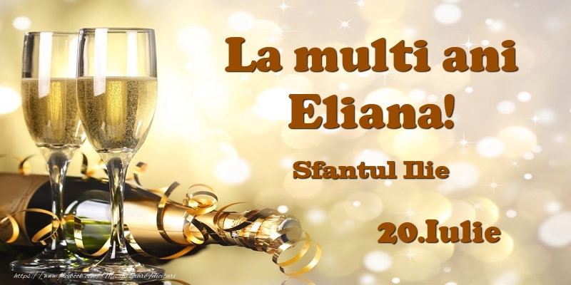  Felicitari de Ziua Numelui - Sampanie | 20.Iulie Sfantul Ilie La multi ani, Eliana!