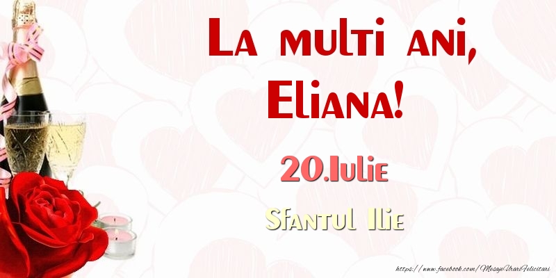 Felicitari de Ziua Numelui - Sampanie & Trandafiri | La multi ani, Eliana! 20.Iulie Sfantul Ilie