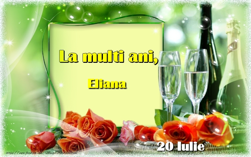 Felicitari de Ziua Numelui - Sampanie & Trandafiri | La multi ani, Eliana! 20 Iulie