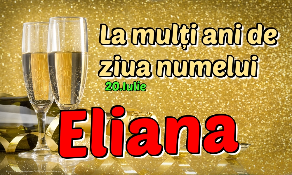 Felicitari de Ziua Numelui - Sampanie | 20.Iulie - La mulți ani de ziua numelui Eliana!