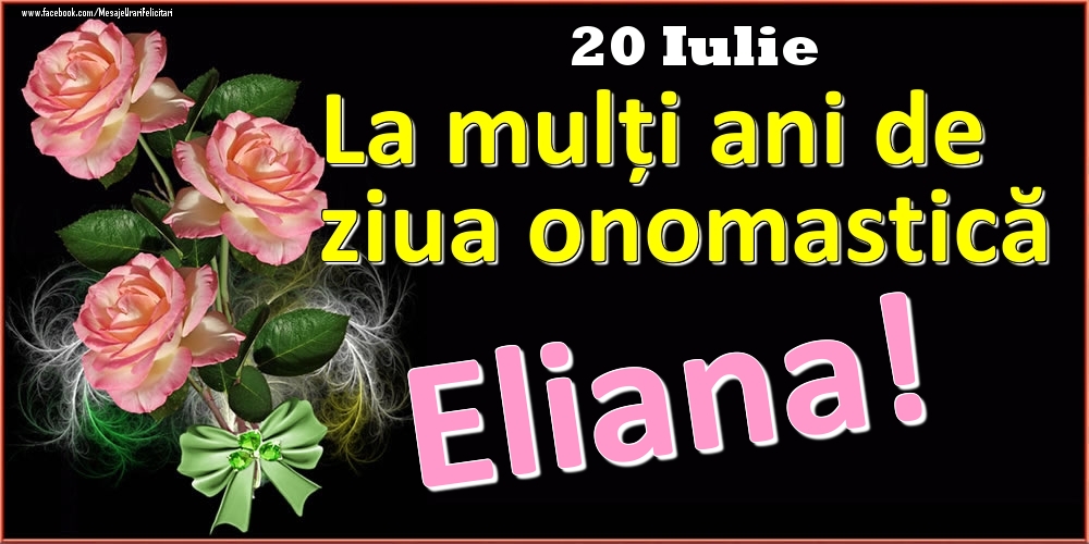 Felicitari de Ziua Numelui - Trandafiri | La mulți ani de ziua onomastică Eliana! - 20 Iulie