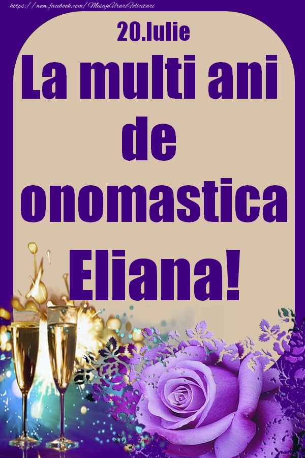 Felicitari de Ziua Numelui - Sampanie & Trandafiri | 20.Iulie - La multi ani de onomastica Eliana!