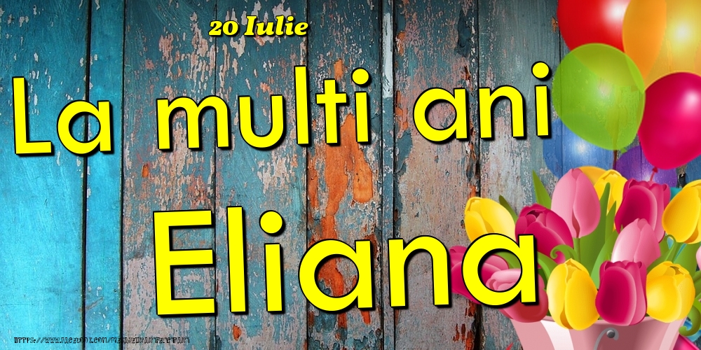 Felicitari de Ziua Numelui - 20 Iulie - La multi ani Eliana!