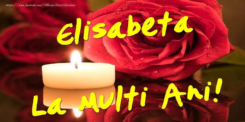 Felicitari de Ziua Numelui - Flori & Trandafiri | Elisabeta La Multi Ani!