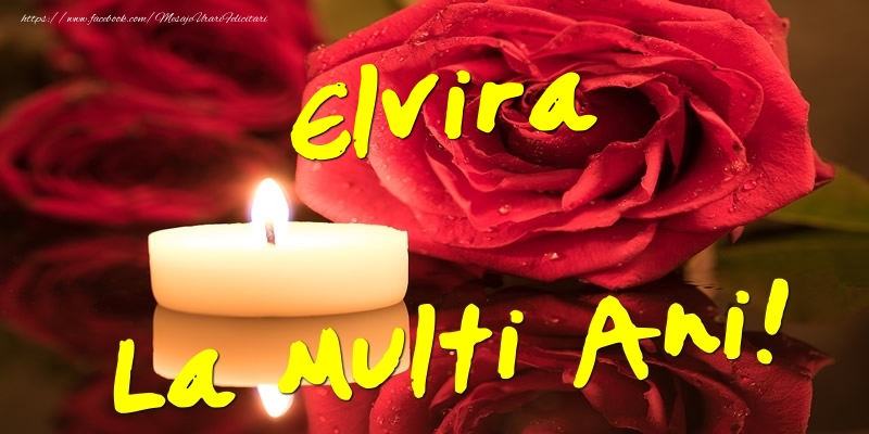 Felicitari de Ziua Numelui - Flori & Trandafiri | Elvira La Multi Ani!