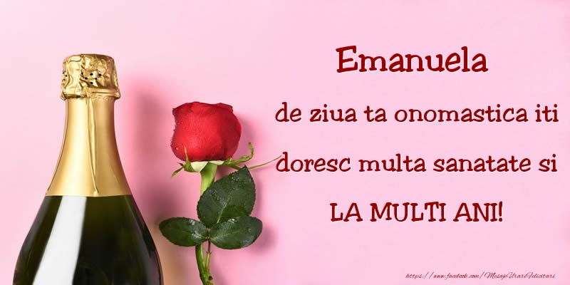 Felicitari de Ziua Numelui - Sampanie & Trandafiri | Emanuela, de ziua ta onomastica iti doresc multa sanatate si LA MULTI ANI!