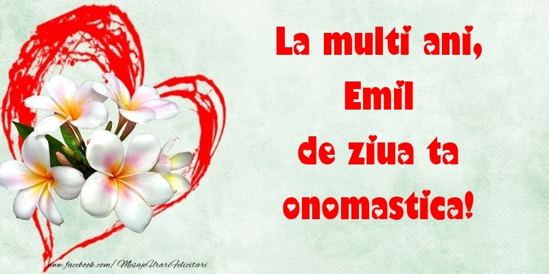 Felicitari de Ziua Numelui - ❤️❤️❤️ Flori & Inimioare | La multi ani, de ziua ta onomastica! Emil