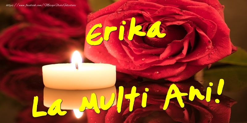 Felicitari de Ziua Numelui - Flori & Trandafiri | Erika La Multi Ani!