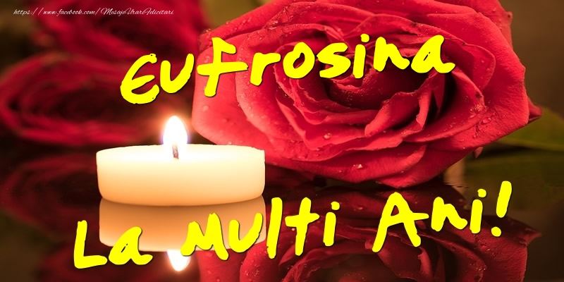 Felicitari de Ziua Numelui - Flori & Trandafiri | Eufrosina La Multi Ani!