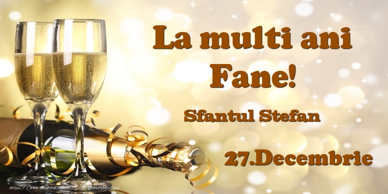 Felicitari de Ziua Numelui - Sampanie | 27.Decembrie Sfantul Stefan La multi ani, Fane!