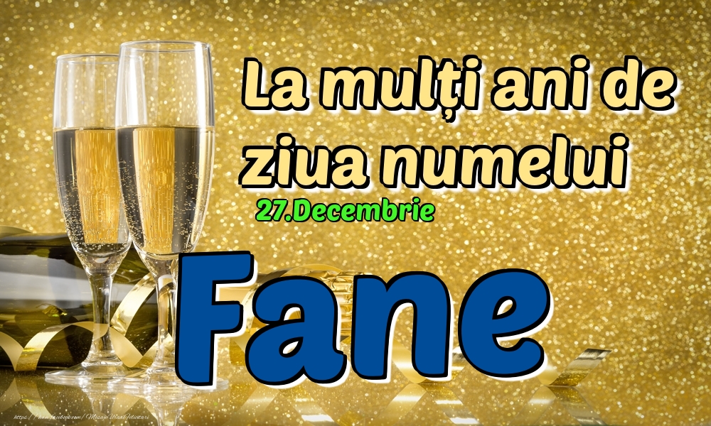 Felicitari de Ziua Numelui - 27.Decembrie - La mulți ani de ziua numelui Fane!