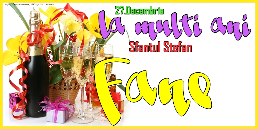 Felicitari de Ziua Numelui - Flori & Sampanie | 27.Decembrie - La mulți ani Fane! - Sfantul Stefan