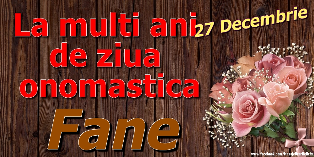 Felicitari de Ziua Numelui - Trandafiri | 27 Decembrie - La mulți ani de ziua onomastică Fane