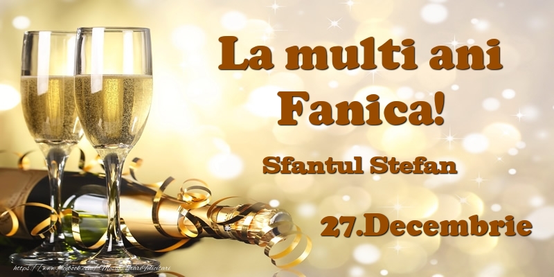 Felicitari de Ziua Numelui - Sampanie | 27.Decembrie Sfantul Stefan La multi ani, Fanica!