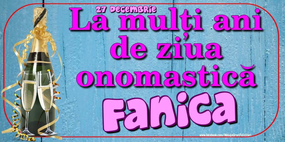 Felicitari de Ziua Numelui - Sampanie | 27 Decembrie - La mulți ani de ziua onomastică Fanica