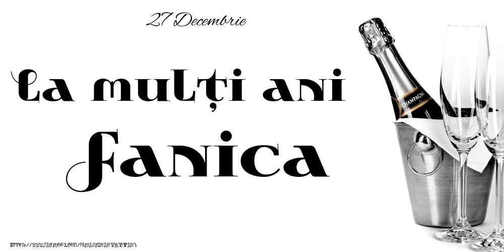 Felicitari de Ziua Numelui - Sampanie | 27 Decembrie -La  mulți ani Fanica!