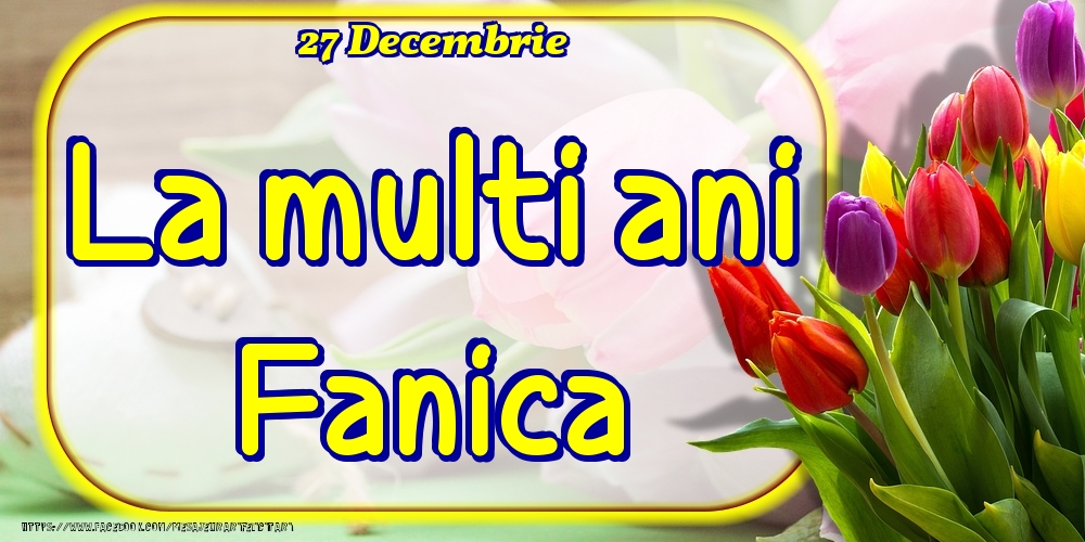  Felicitari de Ziua Numelui - Lalele | 27 Decembrie -La  mulți ani Fanica!
