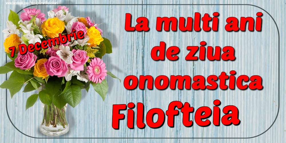 Felicitari de Ziua Numelui - Flori | 7 Decembrie - La mulți ani de ziua onomastică Filofteia