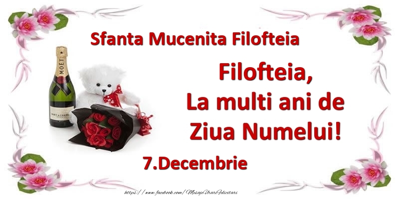 Felicitari de Ziua Numelui - Flori & Sampanie & Ursuleti | Filofteia, la multi ani de ziua numelui! 7.Decembrie Sfanta Mucenita Filofteia