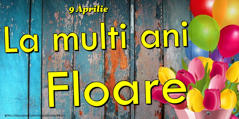 Felicitari de Ziua Numelui - 9 Aprilie -La  mulți ani Floare!